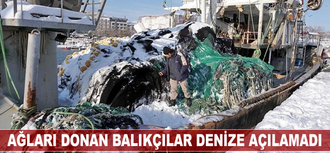 Ağları donan balıkçılar, denize açılamadı