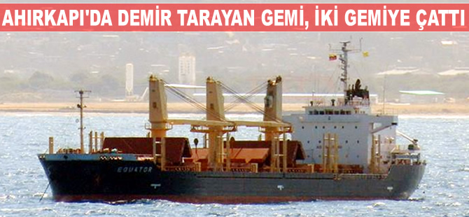 Ahırkapı'da demir tarayan gemi, demirde bulunan 2 gemiyle çatıştı