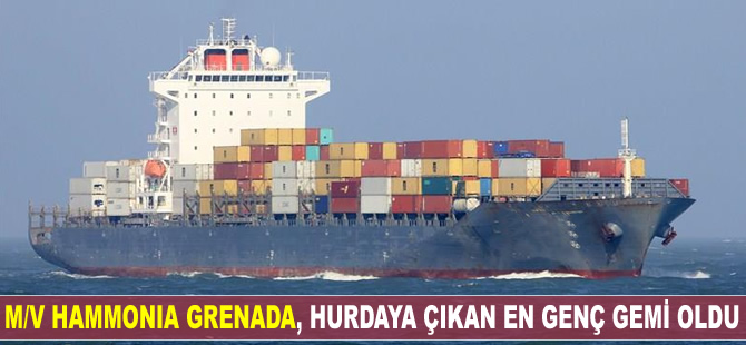 M/V Hammonia Grenada, hurdaya çıkan en genç gemi oldu