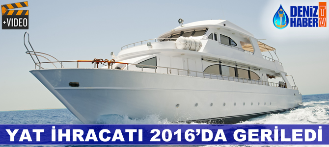 Yat ihracatı 2016’da geriledi