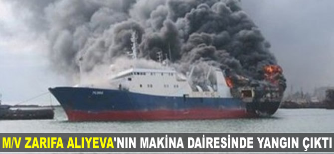 M/V Zarifa Aliyeva adlı geminin makina dairesinde yangın çıktı