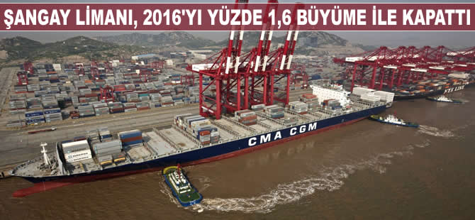 Şangay Limanı, 2016 yılını yüzde 1,6 büyüme ile kapattı