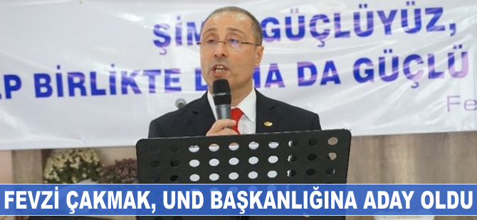 Fevzi Çakmak, UND başkanlığına adaylığını açıkladı