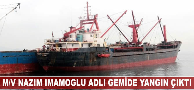M/V Nazım Imamoglu adlı gemide yangın çıktı