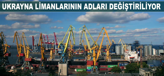 Ukrayna, limanlarının adları değiştiriliyor