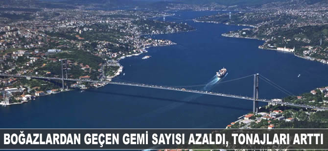 Boğazlardan geçen gemi sayısı azaldı, tonajları arttı