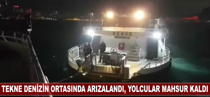 Yolcu teknesi denizin ortasında arızalandı, yolcular mahsur kaldı