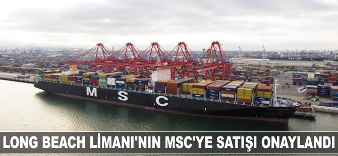 Long Beach Limanı'nın MSC'ye satışı onaylandı