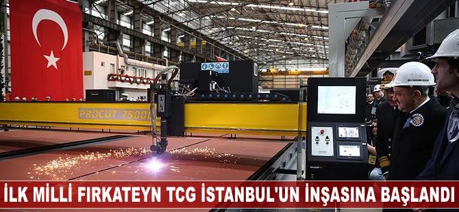 İlk milli fırkateyn TCG İstanbul'un inşasına başlandı