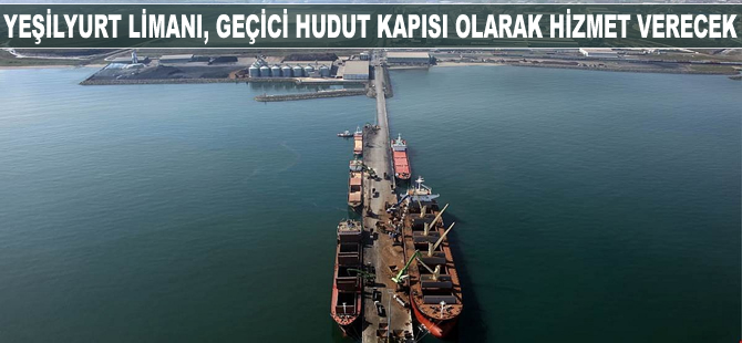 Samsun Yeşilyurt Limanı, geçici deniz hudut kapısı olarak hizmet verecek
