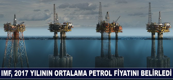 IMF, 2017 yılının ortalama petrol fiyatını belirledi