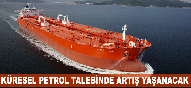 Küresel petrol talebinde artış yaşanacak