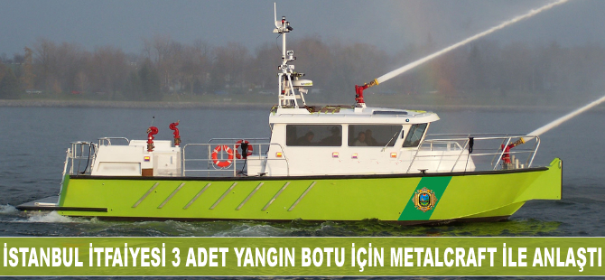 İstanbul İtfaiyesi, 3 yangın botu için MetalCraft ile anlaştı
