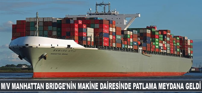 M/V Manhattan Bridge'in makine dairesinde patlama meydana geldi
