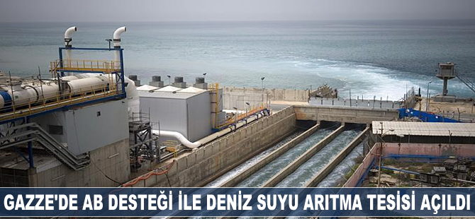 Gazze'de Avrupa Birliği desteği ile deniz suyu arıtma tesisi açıldı