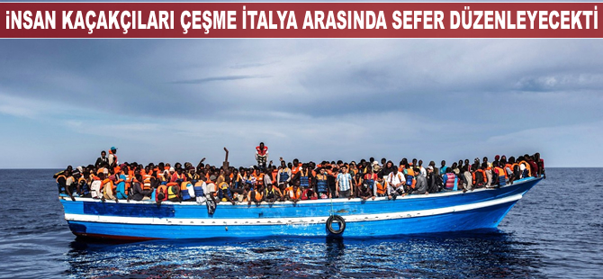 İnsan kaçakçıları Çeşme İtalya arasında sefer düzenleyecekti