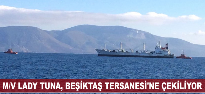 M/V Lady Tuna isimli kazazede gemi, bakım ve onarımı için Beşiktaş Tersanesi'ne çekiliyor