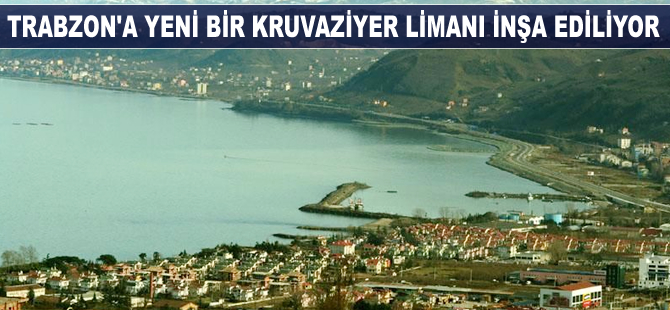 Trabzon'a yeni bir kruvaziyer limanı inşa ediliyor