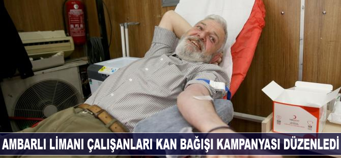Ambarlı Limanı çalışanları kan bağışı kampanyası düzenledi