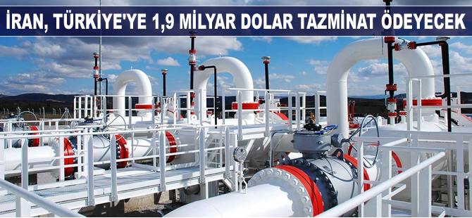 İran, Türkiye'ye 1,9 milyar dolar tazminat ödeyecek