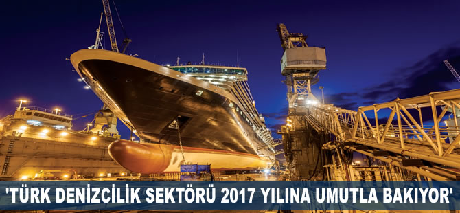 'Türk denizcilik sektörü 2017 yılına umutla bakıyor'