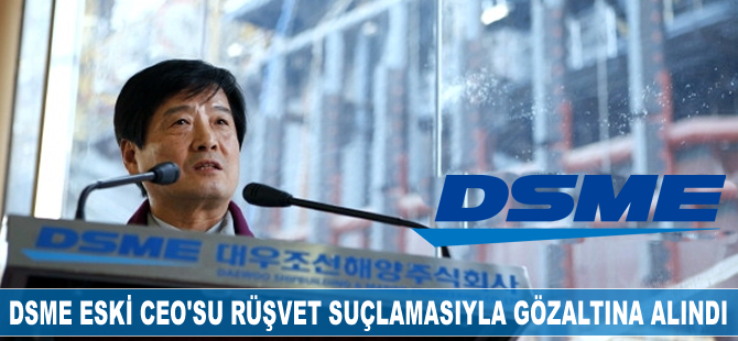 DSME'nin eski CEO'su rüşvet suçlamasıyla gözaltına alındı