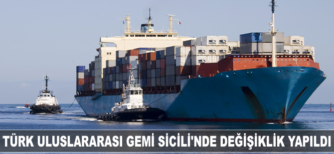 Türk Uluslararası Gemi Sicili'nde değişiklik yapıldı