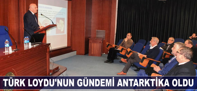 Türk Loydu'nun gündemi Antarktika oldu