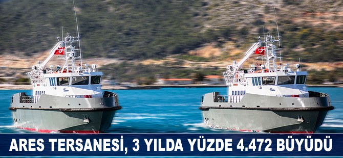 Ares Tersanesi, 3 yılda yüzde 4472 büyüdü