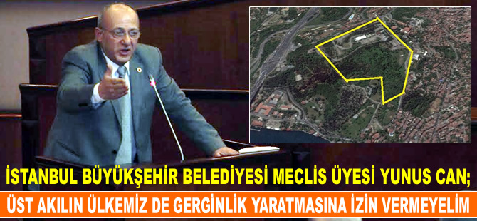 Yunus Can: Üst Akılın ülkemiz de gerginlik yaratmasına izin vermeyelim!