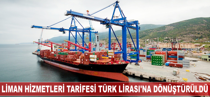 Liman Hizmetleri Tarifesi Türk Lirası'na dönüştürüldü