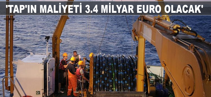 'TAP'ın maliyeti 4.5 milyar euro olacak'