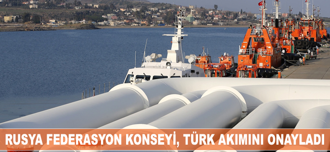 Rusya Federasyon Konseyi, Türk Akımı'nı onayladı