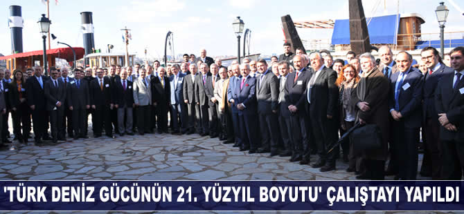 'Türk Deniz Gücünün 21. Yüzyıl Boyutu' çalıştayı yapıldı