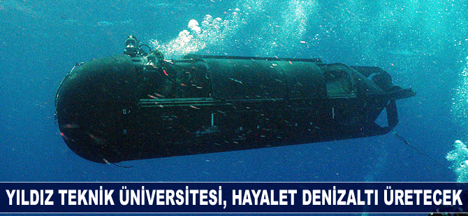 Yıldız Teknik Üniversitesi, hayalet denizaltı üretecek