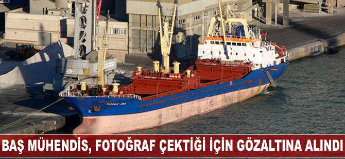 M/V Makbule Ana'nın baş mühendisi Yunanistan'da fotoğraf çektiği için gözaltına alındı