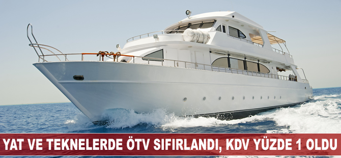 Yat ve teknelerde ÖTV sıfırlandı, KDV yüzde 1 oldu