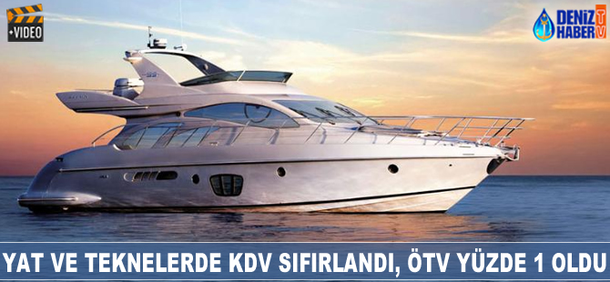 Yat ve teknelerde ÖTV sıfırlandı, KDV yüzde 1 oldu