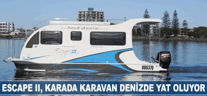 Escape II; karada karavan, denizde yat oluyor!