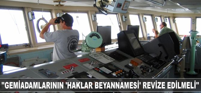 ''Gemiadamlarının 'Haklar Beyannamesi' revize edilmeli''