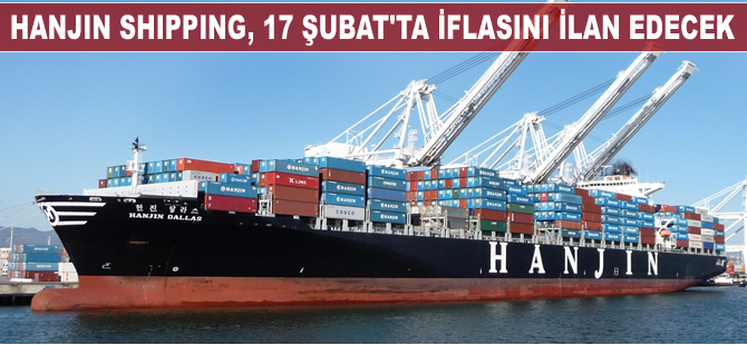 Hanjin Shipping, 17 Şubat 2017'de resmen iflasını ilan edecek
