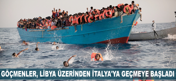 Göçmenler, Libya üzerinden İtalya'ya geçmeye başladı