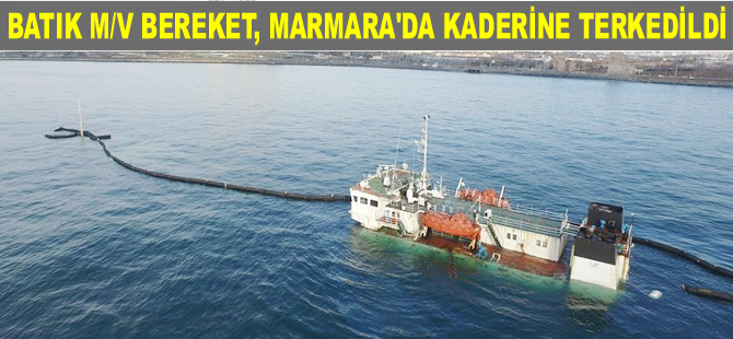 Batık M/V BEREKET, Marmara Denizi'nde kaderine terkedildi