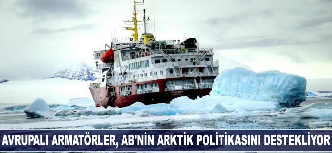 Avrupalı armatörler, AB'nin Arktik politikasını destekliyor