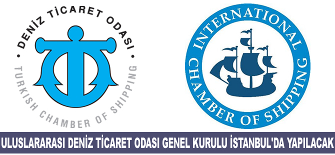 Uluslararası Deniz Ticaret Odası Genel Kurul Toplantısı 9-11 Mayıs'ta İstanbul'da yapılacak