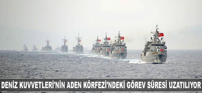 Deniz Kuvvetleri'nin Aden Körfezi'ndeki görev süresi uzatılıyor
