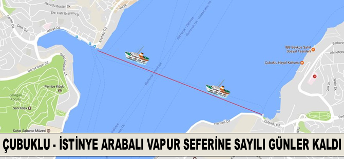 Çubuklu – İstinye arabalı vapur seferine sayılı günler kaldı