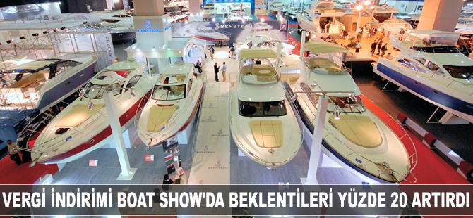 Vergi indirimi Boat Show’da beklentileri yüzde 20 artırdı