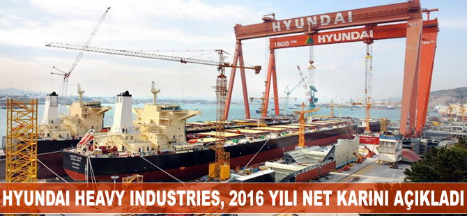 Hyundai Heavy Industries, 2016 yılı net karını açıkladı