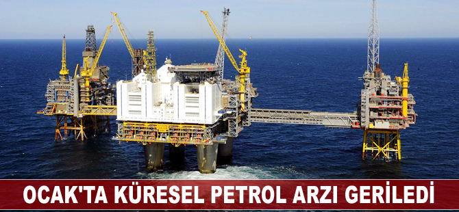 Ocak'ta küresel petrol arzı geriledi